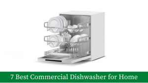 7 Best Commercial Dishwashers for Home use
