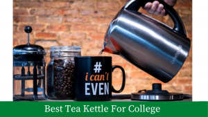 Best Tea Kettle For College