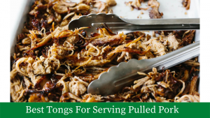 Best Tongs For Serving Pulled Pork
