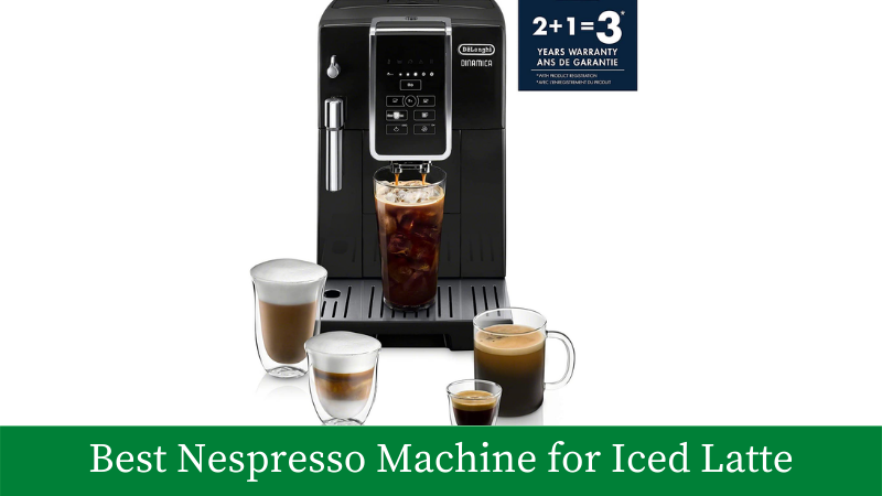 Best Nespresso Machine for Iced Latte
